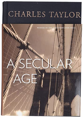 A Secular Age: Winner of the 2007 Templeton Price von Belknap Press